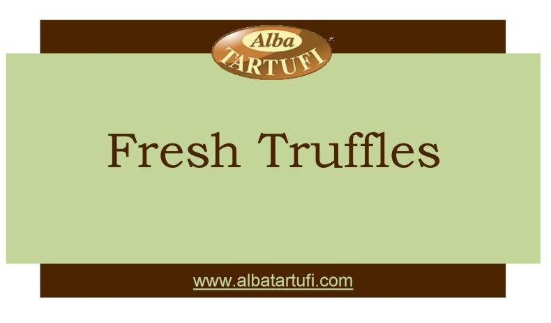 Fresh Truffles Alba;